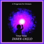 Your New Inner Child For Women Unlock Your Creativity, Joy And Love, William G. DeFoore
