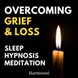 Overcoming Grief & Loss Sleep Hypnosis Meditation, Harmooni