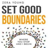 Set Good Boundaries Where You Stop, And I begin, Zera Young