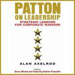 Patton on Leadership Strategic Lessons for Corporate Warfare, Alan Axelrod