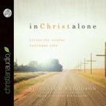 In Christ Alone Living the Gospel Centered Life