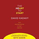 The Heart to Start Stop Procrastinating & Start Creating