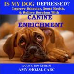 Is My Dog Depressed? Improve Behavior, Boost Health, and Relieve Boredom with Canine Enrichment, Amy Shojai