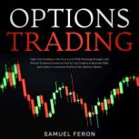 Options Trading Take Your Trading to the Next Level With Winning Strategies and Precise Technical Analysis Used by Top Traders to Beat the Odds and Achieve Consistent Profits in the Options Market., Samuel Feron