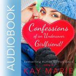 Confessions of an Undercover Girlfriend!, Kay Marie
