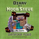 Diary of a Minecraft Noob Steve Book 5: Mountain Climb (An Unofficial Minecraft Diary Book)