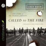 Called to the Fire A Witness for God in Mississippi; The Story of Dr. Charles Johnson, Cheston M. Bush
