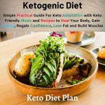 Ketogenic Diet: Simple Practical Guide For Keto Adaptation with Keto Friendly Meals and Recipes to Heal Your Body, Gain Energy, Regain Confidence, Lose Fat and Build Muscles (Keto Diet Plan), Jane David