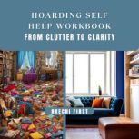 Hoarding Self Help Workbook: From Clutter to Clarity, Nkechi First