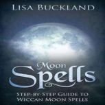 Moon Spells Step-by-Step Guide To Wiccan Moon Spells