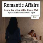 Romantic Affairs How to Deal with a Midlife Crisis or Affair, Horton Knight