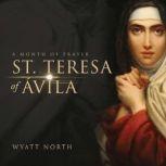 St.Teresa of Avila A Month of Prayer, Wyatt North