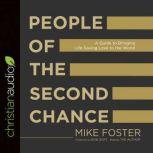 People of the Second Chance A Guide to Bringing Life-Saving Love to the World, Mike Foster