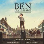 Ben Of All Trades, A The Most Inventive Boyhood of Benjamin Franklin, Michael J. Rosen