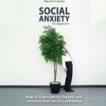 Social Anxiety For Beginners How to overcoming shyness and improve your social confidence, Marvin N. Gosha