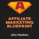 Affiliate Marketing Blueprint, John Hawkins