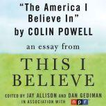 The America I Believe In A "This I Believe" Essay, Colin Powell