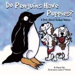 Do Penguins Have Puppies? A Book About Animal Babies, Michael Dahl