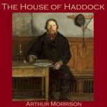 The House of Haddock, Arthur Morrison