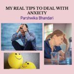 MY REAL TIPS TO DEAL WITH ANXIETY TIPS AND TRICKS TO DEAL WITH ANXIETY AND DEPRESSION IN YOUR LIFE, Parshwika Bhandari