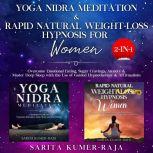 Yoga Nidra Meditation & Rapid Natural Weight-Loss Hypnosis for Women 2-IN1 Overcome Emotional Eating, Sugar Cravings, Anxiety & Master Deep Sleep with the Use of Guided Hypnotherapy & Affirmations, Sarita Kumer-Raja