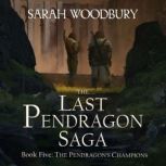 The Pendragon's Champions The Last Pendragon Saga, Sarah Woodbury