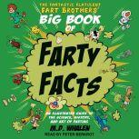 The Fantastic Flatulent Fart Brothers' Big Book of Farty Facts An Illustrated Guide to the Science, History, and Art of Farting, M.D. Whalen