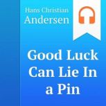 Good Luck Can Lie In a Pin, H. C. Andersen