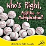 Who's Right, Addition or Multiplication? Little World Math Concepts; Rourke Discovery Library, Ann Matzke