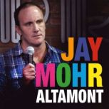 Jay Mohr: Altamont, Jay Mohr