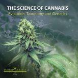 The science of cannabis Evolution, taxonomy and genetics