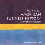 American Business History A Very Short Introduction, Walter A. Friedman
