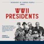 Biography of Famous People WWII Presidents - The Allies & The Axis, John E. Coffman