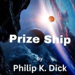 Prize Ship Someone had to try out the captured enemy ship. Unfortunately no one knew where it would go. Or when., Philip K. Dick