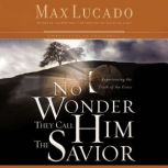 No Wonder They Call Him the Savior Discover Hope In the Unlikeliest Place, Max Lucado