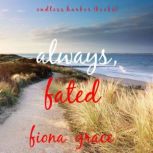 Always, Fated (Endless Harbork - Book Six) Digitally narrated using a synthesized voice, Fiona Grace