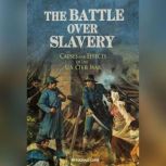 The Battle over Slavery Causes and Effects of the U.S. Civil War