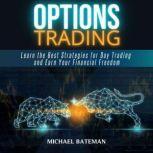OPTIONS TRADING Learn the Best Strategies for Day Trading and Earn Your Financial Freedom