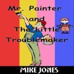 Mr. Painter and the Little Troublemaker, Mike Jones