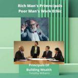 Rich Man's Principals Poor Man's Work Ethic Principals Of Building Wealth, Timothy  Williams