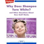 Why Does Shampoo Turn White? and Other Questions About How Stuff Works, Highlights for Children