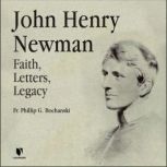 John Henry Newman Faith, Letters, Legacy, Philip G. Bochanski