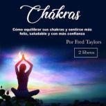 Chakras Como equilibrar sus chakras y sentirse mas feliz, saludable y con mas confianza, Fred Taylors