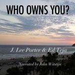 Who Owns You?, Ed Teja