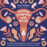 Getting Pregnant with PCOS An evidence-based approach to treat the root causes of polycystic ovary syndrome and boost your fertility