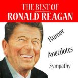 The Best of Reagan - Humor, Anecdotes, Sympathy, Ronald Reagan