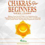 Chakras for Beginners (Sacral Chakra) Balance Your Sacral Chakra Via Meditation For Emotional Body, Sensuality, Creativity, Flow and Pleasure  With Gentle Music And Healing Frequencies (Note D), simply healthy