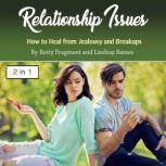 Relationship Issues How to Heal from Jealousy and Breakups, Lindsay Baines