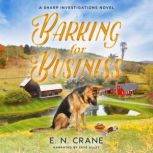 Barking for Business A Raunchy Small Town Mystery, E. N. Crane