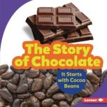 The Story of Chocolate It Starts with Cocoa Beans, Robin Nelson
